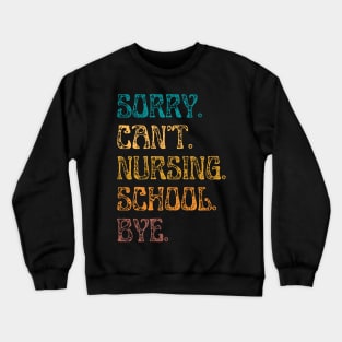 Sorry Can’t Nursing School Bye Crewneck Sweatshirt